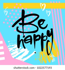 BE HAPPY. Typography for poster, invitation, greeting card, flyer, banner, postcard or t-shirt. Motivation lettering, inscription, calligraphy design. Text background. Vector illustration.