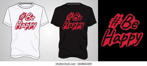 Be happy Typography text t shirt chest print design Isolated on white, Black template view. calligraphy Vector illustration Ready to print for print on demand business.