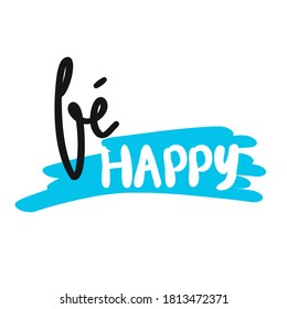 be happy typography vector. Motivational quote in doodle style.