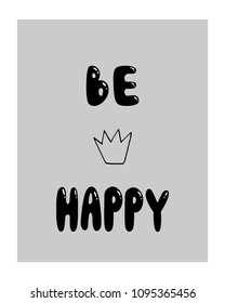 Be happy - unique hand drawn monochrome nursery poster with handdrawn lettering in bubble scandinavian style. Vector illustration.