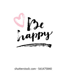 Be happy.  Valentine's day modern calligraphy. Ink brush lettering. Hand written artistic love greeting card in vector