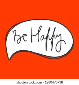 Be happy. Valentine's day Sticker for social media content. Vector hand drawn illustration design. Bubble pop art comic style poster, t shirt print, post card, video blog cover