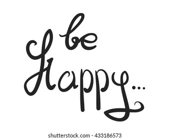 be Happy .Vector calligraphic inspirational design. Hand drawn vector element. Motivation quote for t-shirt, flyer, poster, card.
