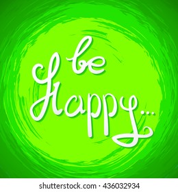 be Happy .Vector calligraphic inspirational design. Hand drawn vector element. Motivation quote for t-shirt, flyer, poster, card.