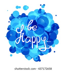 be Happy .Vector calligraphic inspirational design. Hand drawn vector element. Motivation quote for t-shirt, flyer, poster, card.