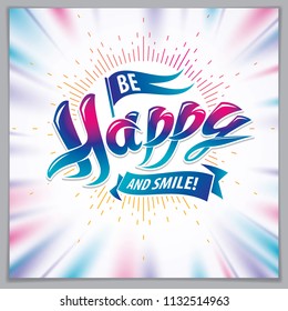 Be Happy vector design for greeting card. Includes beautiful lettering composition placed over blurred colorful abstract background. Square shape format with CMYK colors acceptable for print.