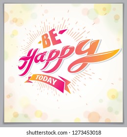 Be Happy vector design for greeting card. Includes beautiful lettering composition placed over blurred circles abstract background. Square shape format with CMYK colors acceptable for print.