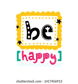 Be happy. Vector doodle poster with phrase and decor elements. Typography card in white background, color image. Design for t-shirt and prints.