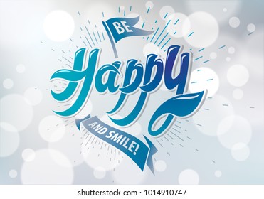 Be Happy vector greeting card. Includes beautiful lettering composition placed over blurred circles blue abstract background. A4 format with CMYK colors acceptable for print.