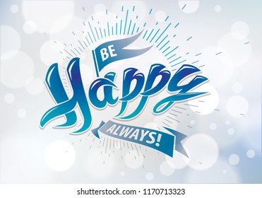 Be Happy vector greeting card. Includes beautiful lettering composition placed over blurred circles blue abstract background. A4 format with CMYK colors acceptable for print.
