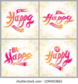 Be Happy vector greeting cards set. Includes beautiful lettering composition placed over blurred colorful abstract backgrounds. Square shape format with CMYK colors acceptable for print.