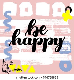 Be happy. Vector hand drawn brush lettering on colorful background.
