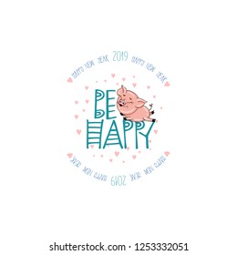 Be Happy. Vector illustration of a Piglet with words, numbers of the year and pink hearts . Great idea for a greeting card, a print on a plate, a badge, a bag.
