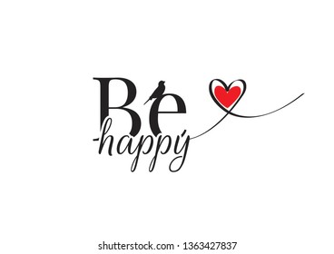 Be Happy, vector. Wording Design, lettering. Motivational, inspirational life quote. Wall art, artwork, wall decals, bird silhouette, heart illustration isolated on white background, lettering 