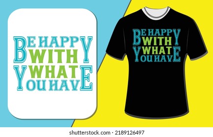 Be Happy With What You Have,T shirt design