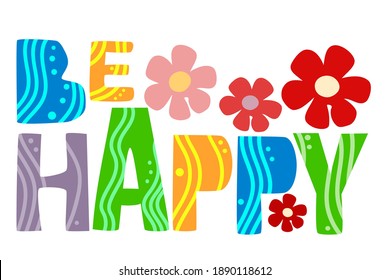 Be Happy word motivation quote artistic vector  colourful lettering.  Useful for advertisements self motivation, banner, blogs, web pages, positive energy.  