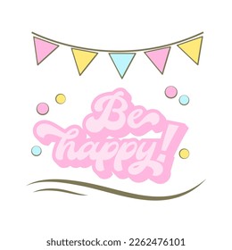 Be Happy-happy birthday badge. Greeting lettering with flags. Birthday greeting card decoration design, vector illustration. Greeting celebrate label, party celebration logo.
