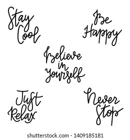 Be happy,just relax,believe yourself,stay cool,never stop quote lettering on white background. Isolated.Set of Calligraphy inspiration graphic design typography elements. Hand written postcard. Vector
