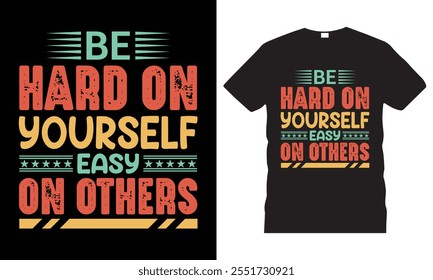 "Be Hard on Yourself, Easy on Others" typography t-shirt – a perfect blend of style and inspiration.