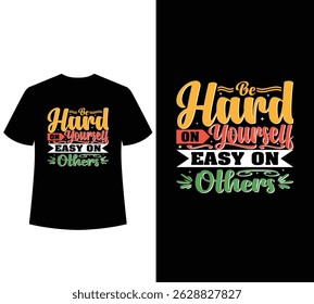 be hard on yourself easy on others, inspirational quote, typography t-shirt design template for sale.