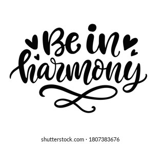 Be in harmony hand lettering. Inspirational mindfulness quote. Vector modern brush calligraphy. Balance, wellbeing, mindfulness concept. Vintage style