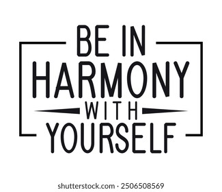 Be in harmony with yourself