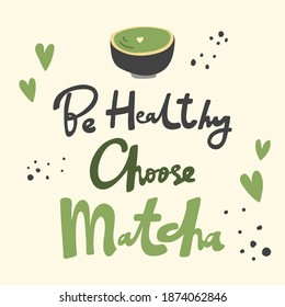 Be Healthy Choose Matcha. Flat vector illustration Matcha iced latte on black background with hand drawn calligraphy lettering. Good for cafe, restaurant menu, merch, advertisement, poster, card