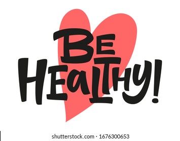 Be healthy. Coronavirus Covid-19, quarantine motivational phrase. Be healthy quote vector illustration. Inscription for poster, t shirt print, post card, video blog cover.