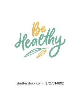 Be healthy hand drawn lettering slogan for print, card, sticker. Healthy life style phrase.