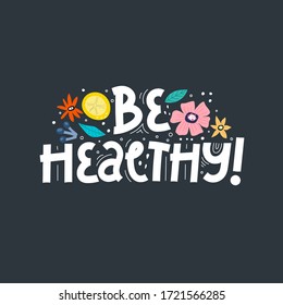 be healthy. Hand drawn motivation lettering, decor elements on a neutral background. colorful illustration, flat style. design for card, print, poster, cover.