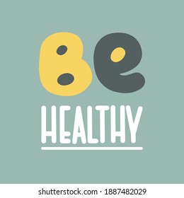 BE HEALTHY hand-drawn lettering, calligraphy banner. Motivational phrase hand-drawn illustration. 
