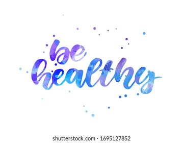 Be healthy - motivational handwritten watercolor lettering with abstract dots decoration. Healthy life concept illustration. Inspirational calligraphy text.