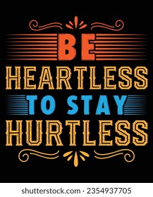 Be heartless to stay hurtless t shirt design