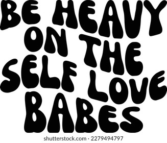 Be Heavy on the Self Love Babes eps