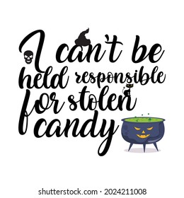 I can’t be held responsible for stolen candy t-shirt Vector design.