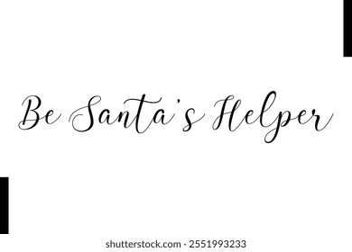 Be Santa’s Helper Christmas quotes cursive text typography 