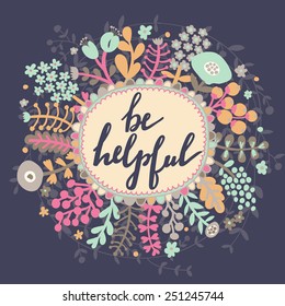 Be helpful. Inspirational and motivational background. Bright floral card with cute cartoon leafs in vector