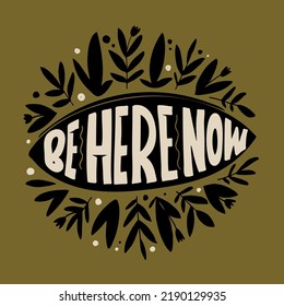 Be here now. Cute motivation lettering phrase postcard. Lettering banner for t-shirt design. 