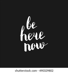 Be here now. Illustration with hand-lettering inspiration and motivation quote. Drawing for prints with phrase.