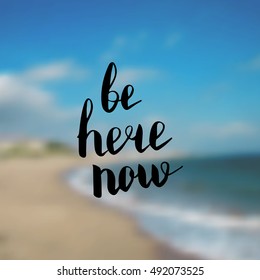 Be here now. Illustration with hand-lettering inspiration and motivation quote. Drawing for prints with phrase.