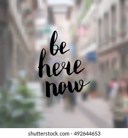 Be here now. Illustration with hand-lettering inspiration and motivation quote. Drawing for prints with phrase.