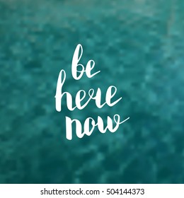 Be here now. Illustration with hand-lettering inspiration and motivation quote. Drawing for prints with phrase.