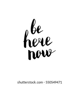Be here now. Illustration with hand-lettering inspiration and motivation quote. Drawing for prints with phrase.