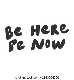 Be here. Be now. Sticker for social media content. Vector hand drawn illustration design. Bubble pop art comic style poster, t shirt print, post card, video blog cover