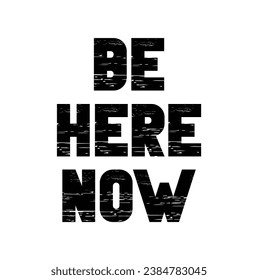 be here now text on white background.