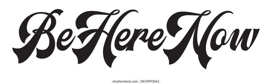 be here now text on white background.
