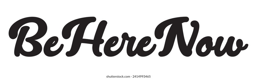 be here now text on white background.
