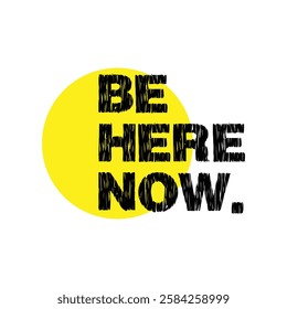 be here now text on white background.