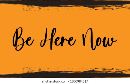 Be Here Now Typography Handwritten Calligraphy Black Color Text On Yellow Background