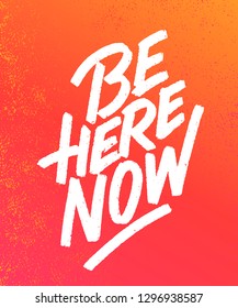 Be here now. Vector lettering motivational phrase.